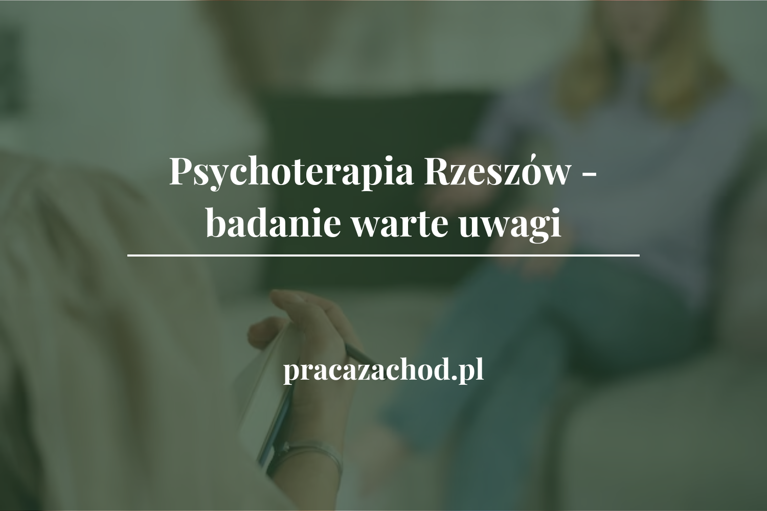 Psychoterapia Rzeszów – badanie warte uwagi
